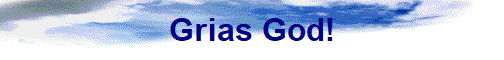 Grias God!